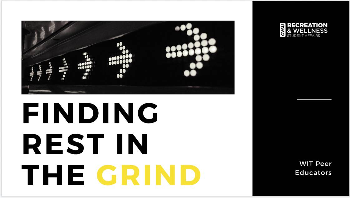 black, white and yellow color scheme with black and white arrows. text says "Finding rest in the grind" by WIT Peer Educators.